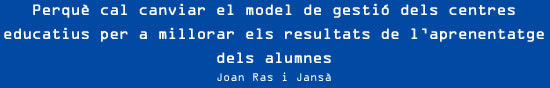 Joan Ras i Jansà - Perquè cal canviar el model de gestió dels centres educatius per a millorar els resultats de l’aprenentatge dels alumnes