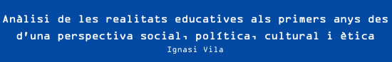 Ignasi Vila - Anàlisi de les realitats educatives als primers anys des d'una perspectiva social, política, cultural i ètica