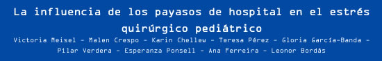 Victoria Meisel, Malen Crespo, Karin Chellew, Teresa Pérez, Gloria García-Banda, Pilar Verdera, Esperanza Ponsell, Ana Ferreira i Leonor Bordás - La influencia de los payasos de hospital en el estrés quirúrgico pediátrico
